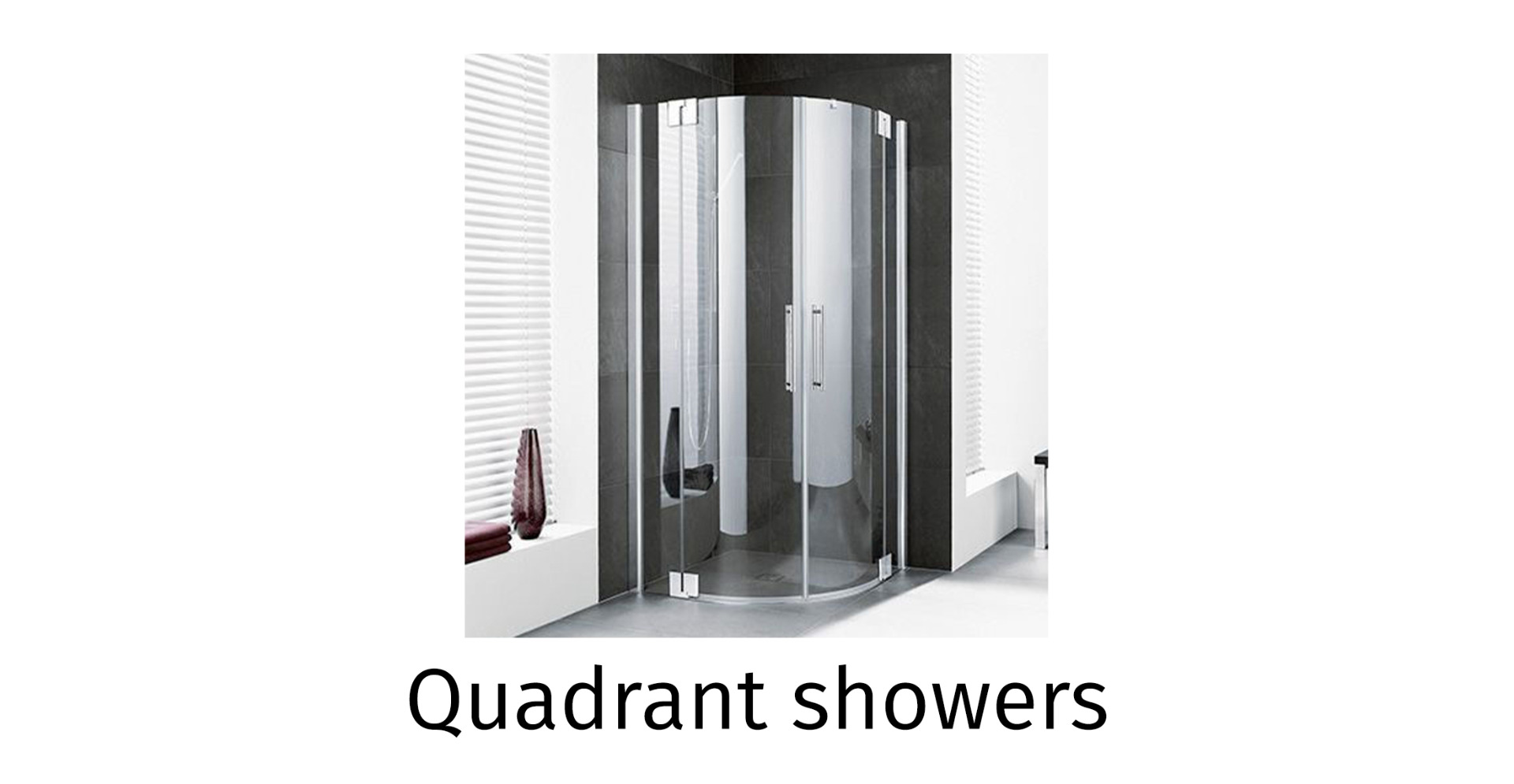 Quadrant showers